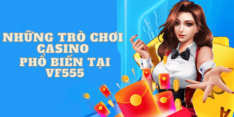 Những trò chơi casino phổ biến tại VF555