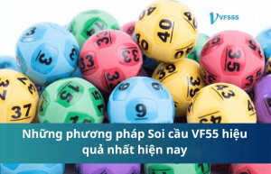 Những phương pháp Soi cầu VF55 hiệu quả nhất hiện nay