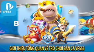 Hướng Dẫn Chơi Game Bắn Cá VF555 Bet