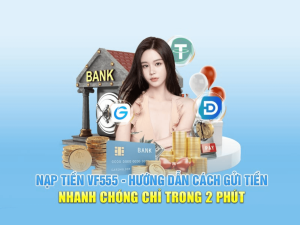 Hướng dẫn nạp, rút tiền tại nhà cái Vf555.c0m nhanh chóng