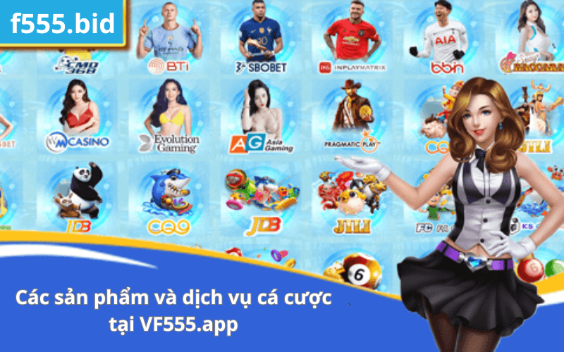 Các sản phẩm và dịch vụ cá cược tại VF555.app