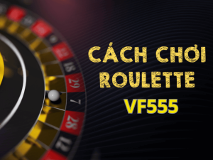 VF555 Bí quyết chiến thắng Roulette từ cao thủ