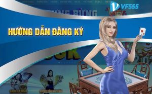 Hướng dẫn đăng ký tài khoản VF555.bet