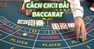 Luật chơi Game bài Baccarat Cơ bản