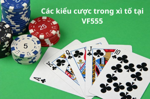 Các kiểu cược trong xì tố tại VF555 c0m