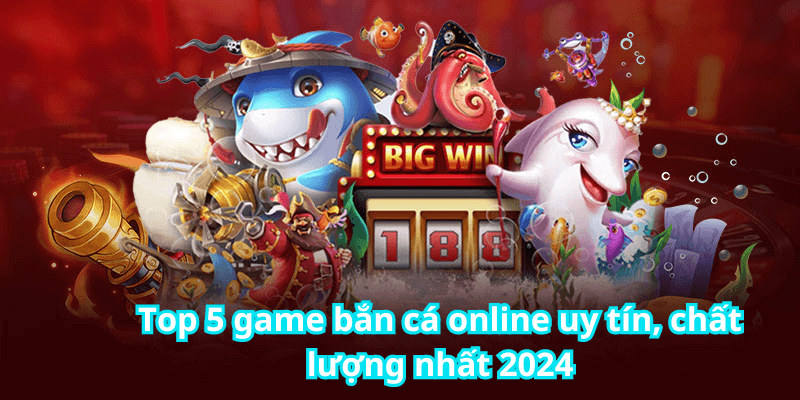 Top 5 game bắn cá online uy tín, chất lượng nhất 2024