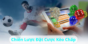 Chiến Lược Đặt Cược Kèo Chấp