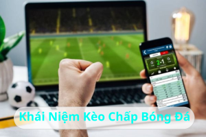 Khái Niệm Kèo Chấp Bóng Đá